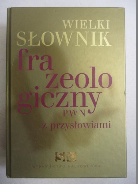 Wielki słownik frazeologiczny PWN z przysłowiami