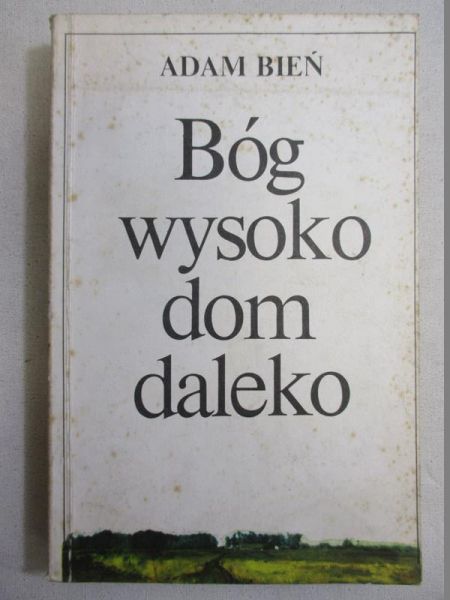 Bień Adam - Bóg wysoko dom daleko. Obrazy przeszłości 1900-1920