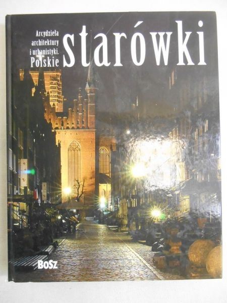 Wiśniewski Michał (red.) - Arcydzieła architektury i urbanistyki. Polskie starówki, NOWA