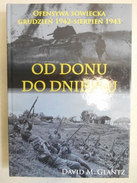 Glantz David M. - Od Donu do Dniepru. Ofensywa sowiecka, grudzień 1942 – sierpień 1943