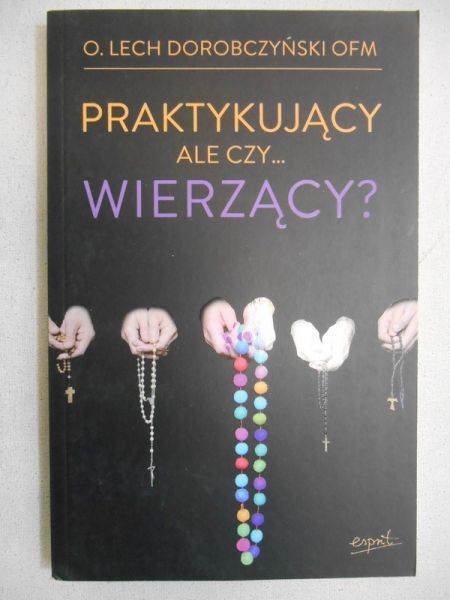 Praktykujący ale czy… wierzący