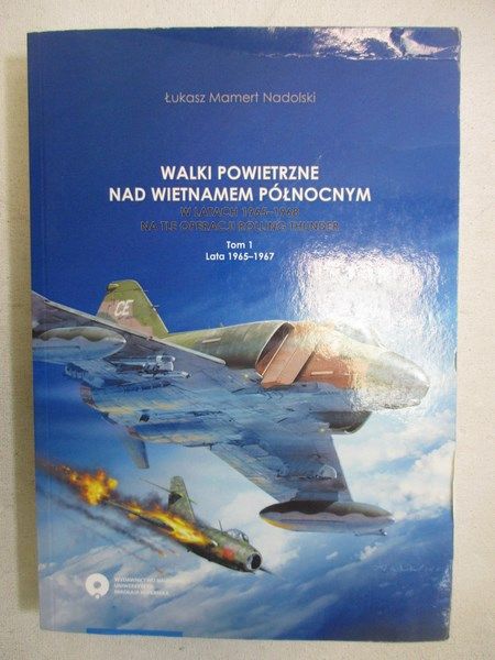Nadolski Łukasz Mamert - Walki powietrzne nad Wietnamem Północnym, t. I