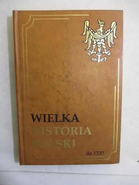 Wielka historia Polski, t.1, do 1320