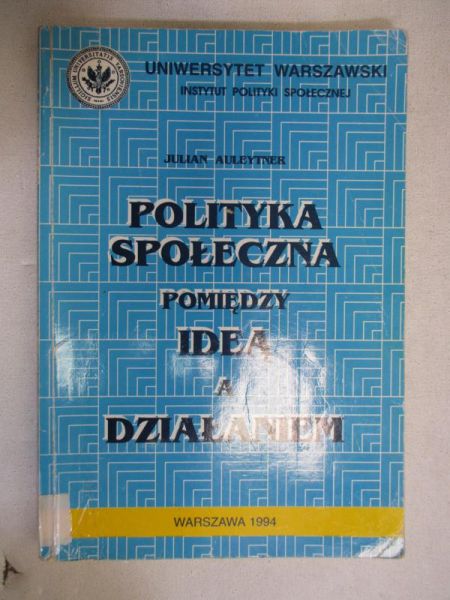 Auleytner Julian - Polityka społeczna pomiędzy ideą a działaniem