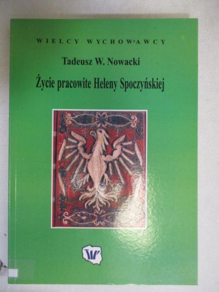 Nowacki Tadeusz W. - Życie pracowite Heleny Spoczyńskiej