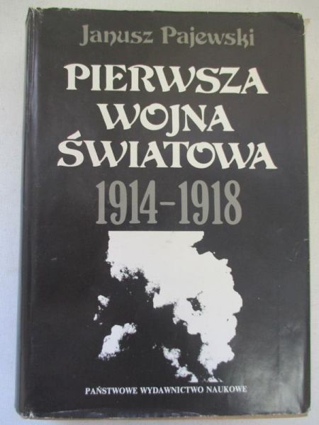 Pajewski Janusz -  Pierwsza Wojna Światowa 1914-1918