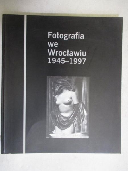 Harasym Zenon (red.) - Fotografia we Wrocławiu 1945- 1997