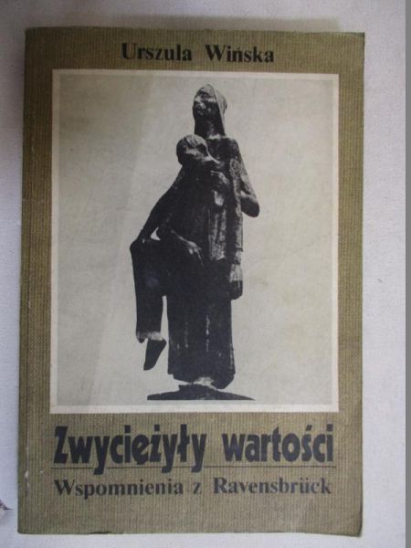 Zwyciężyły wartości. Wspomnienia z Ravensbruck