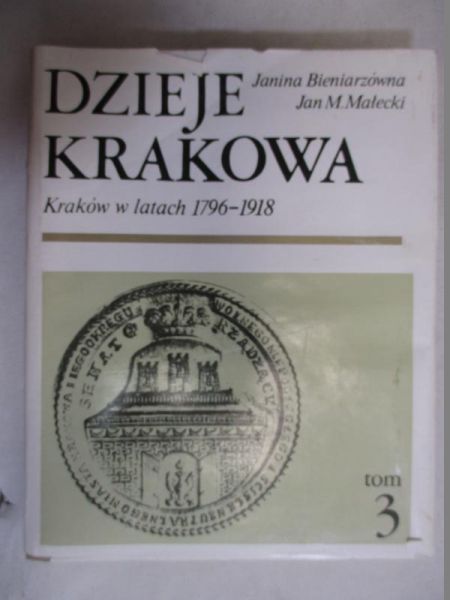 Bieniarzówna Janina - Dzieje Krakowa: Kraków w latach 1796-1918