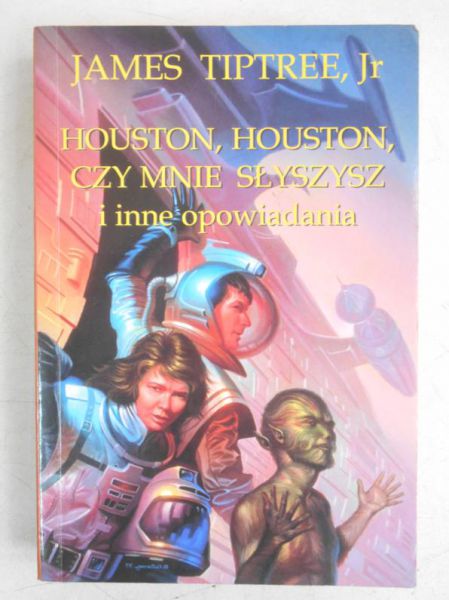Houston, Houston, czy mnie słyszysz i inne opowiadania