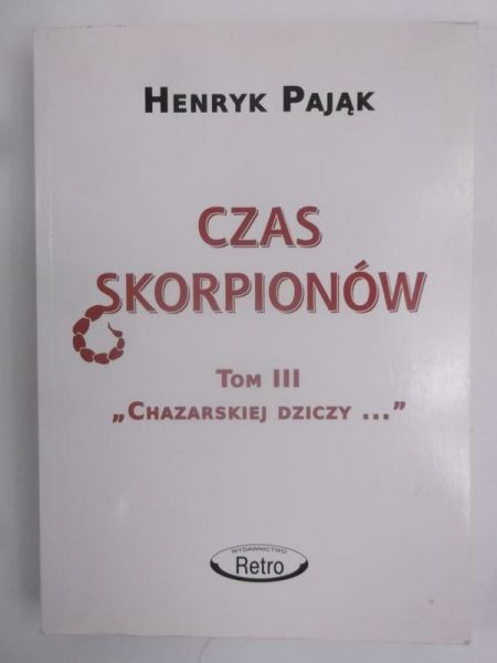 Pająk Henryk - Chazarska dzicz panem świata Tom III: Czas skorpionów