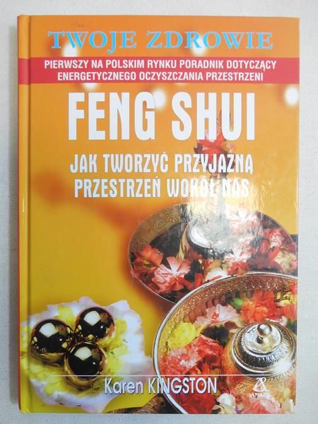 Kingston Karen - Feng Shui. Jak tworzyć przyjazna przestrzeń wokół nas