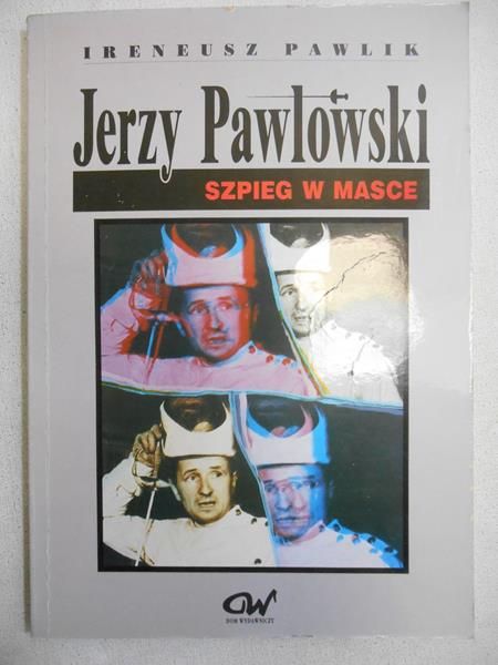 Pawlik Ireneusz - Jerzy Pawlowski. Szpieg w masce