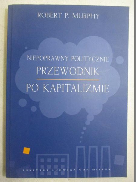 Niepoprawny politycznie przewodnik po kapitalizmie