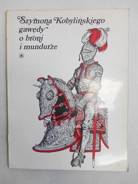 Szymona Kobylińskiego gawędy o broni i mundurze