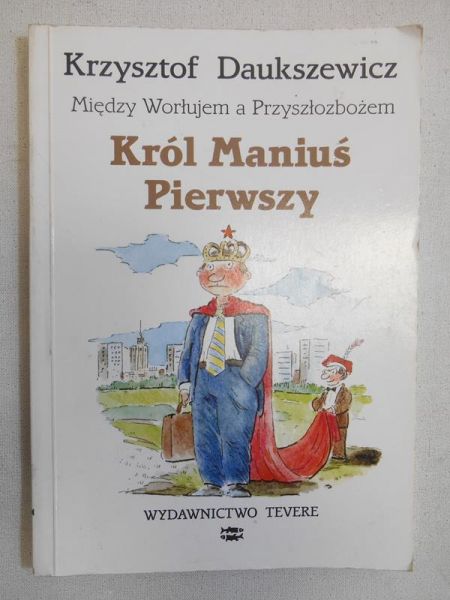 Daukszewicz Krzysztof - Król Maniuś Pierwszy