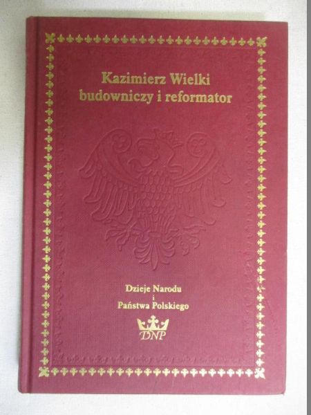 Kiryk Feliks (red.) - Kazimierz Wielki budowniczy i reformator