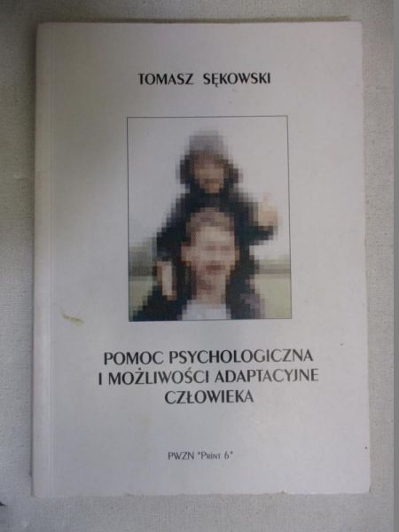 Sękowski Tomasz - Pomoc psychologiczna i możliwości adaptacyjne człowieka