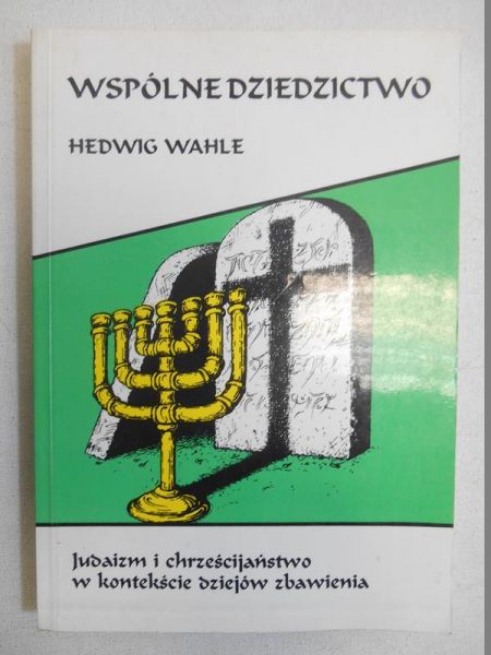 Wspólne dziedzictwo. Judaizm i chrześcijaństwo w kontekście dziejów zbawienia