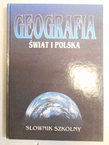 Geografia. Świat i Polska. Słownik szkolny