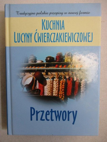 Kuchnia Lucyny Ćwierczakiewiczowej. Przetwory