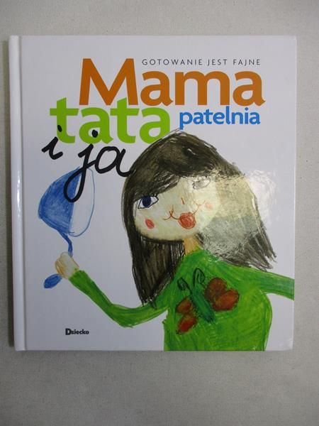 Welman Małgorzata - Mama, tata, patelnia i ja