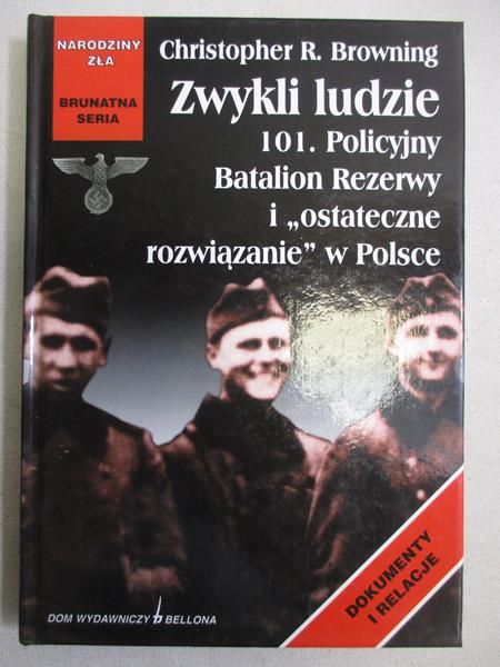Zwykli ludzie 101. Policyjny Batalion Rezerwy i "ostateczne rozwiązanie" w Polsce