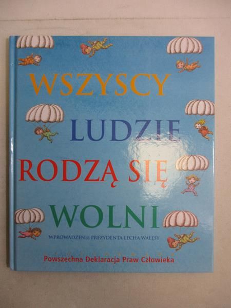 Wszyscy ludzie rodzą się wolni. Ilustrowana Powszechna Deklaracja Praw Człowieka