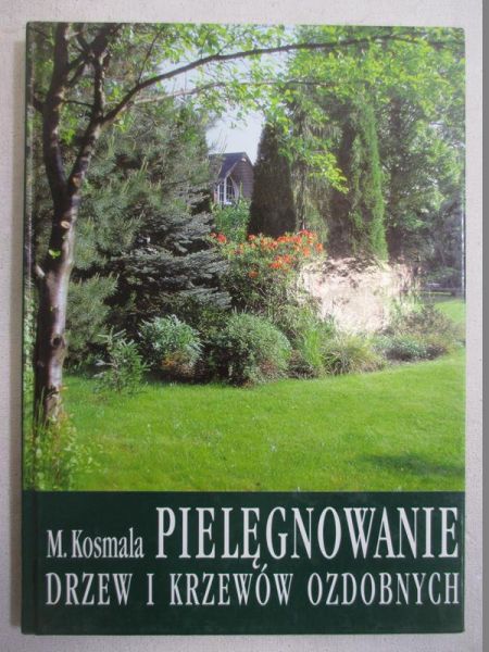 Kosmala Marek - Pielęgnowanie drzew i krzewów ozdobnych