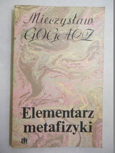 Gogacz Mieczysław - Elementarz metafizyki