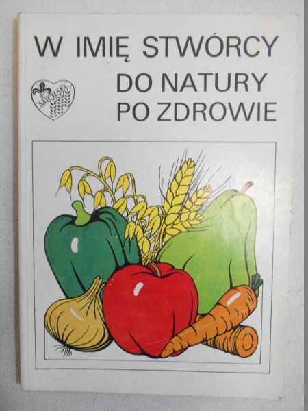 W imię Stwórcy. Do natury po zdrowie