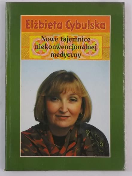 Cybulska Elżbieta - Nowe tajemnice niekonwencjonalnej medycyny
