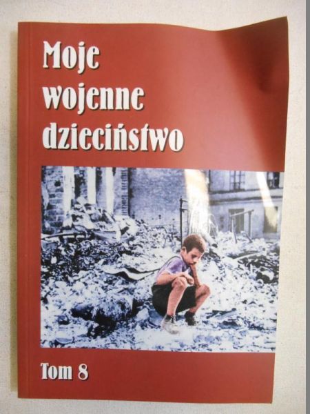 Krogulski Mariusz Lesław (red.) - Moje wojenne dzieciństwo, tom 8