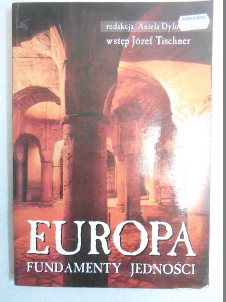 Dylus Aniela (red.) - Europa Fundamenty Jedności