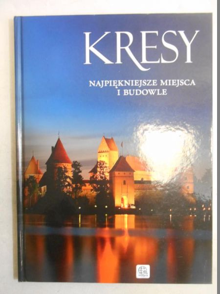 Kresy. Najpiękniejsze miejsca i budowle
