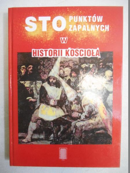 Sto punktów zapalnych w historii Kościoła