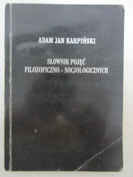 Karpiński Adam Jan - Słownik pojęć filozoficzno - socjologicznych