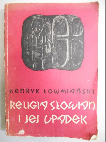 lowmiański Henryk - Religia Słowian i jej upadek