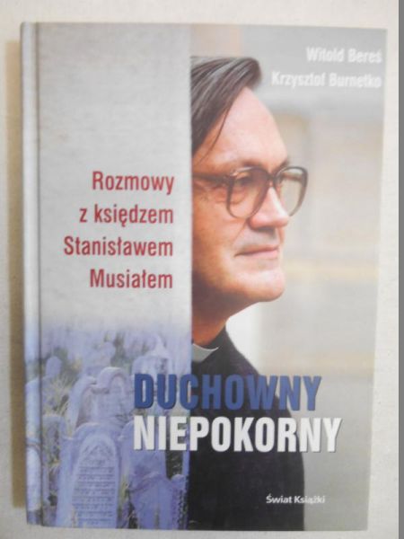 Duchowny niepokorny. Rozmowy z księdzem Stanisławem Musiałem