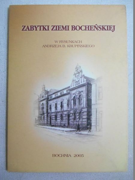 Zabytki ziemi bocheńskiej w rysunkach a  ego