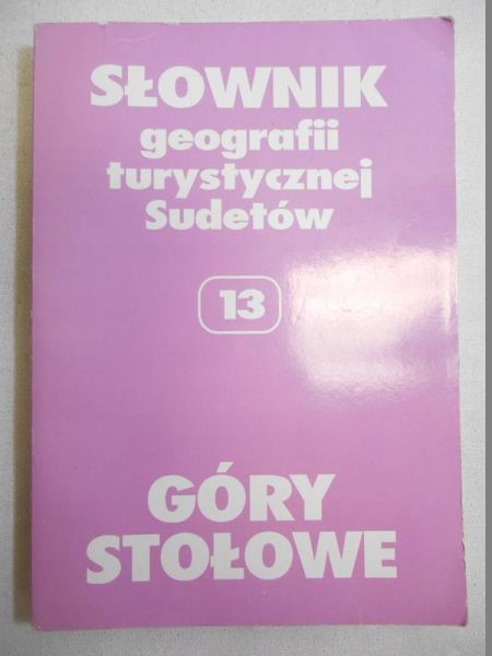Słownik geografii turystycznej Sudetów, T. XIII: Góry stołowe