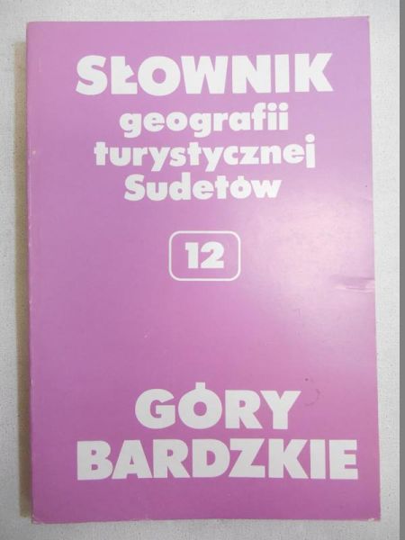 Słownik geografii turystycznej Sudetów, T. XII: Góry Bardzkie