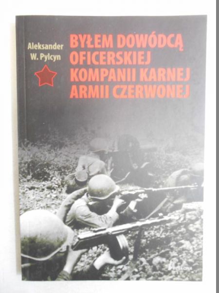 Byłem dowódcą oficerskiej kompanii karnej Armii Czerwonej