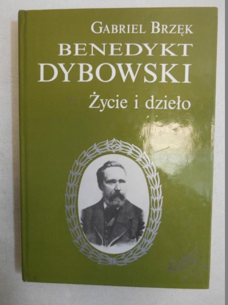 Benedykt Dybowski. Życie i dzieło