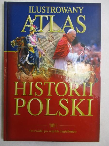 Sienkiewicz Witold  - Ilustrowany atlas historii Polski, t.I