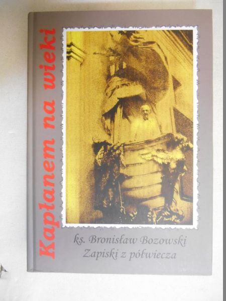Bozowski Bronisław - Kapłanem na wieki