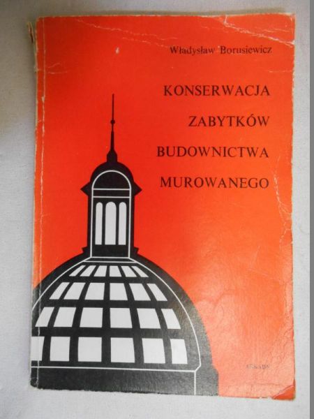 Borusiewicz Władysław - Konserwacja zabytków budownictwa murowanego