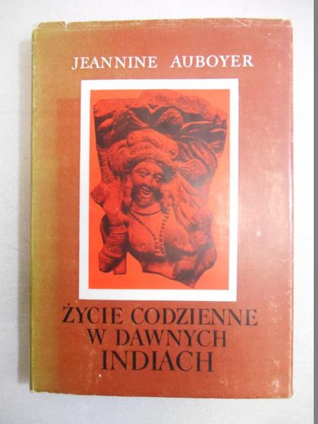 Auboyer Jeannine - Życie codzienne w dawnych Indiach