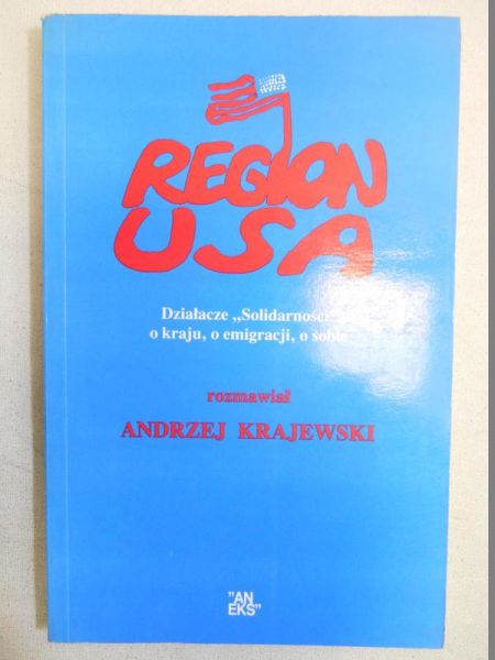 Region USA. Działacze "Solidarności" o kraju, o emigracji, o sobie