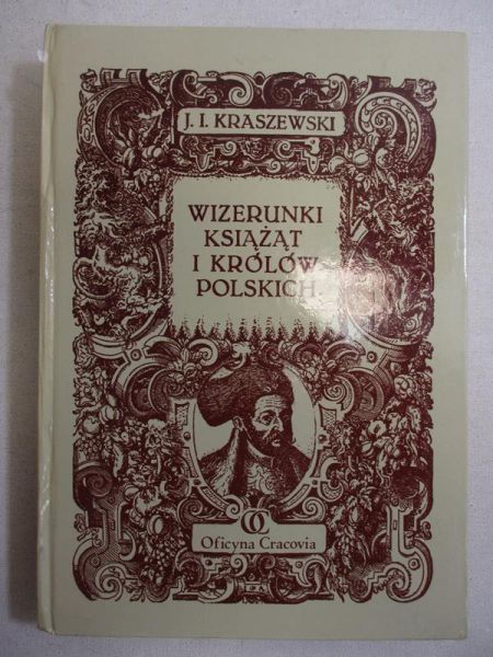 Kraszewski J. F. - Wizerunki Książąt i Królów Polskich, reprint  1888 r.